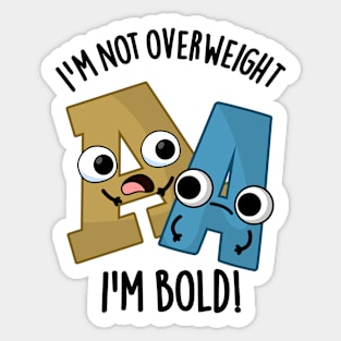 I'm Not Overweight I'm Bold Funny Font Pun Sticker